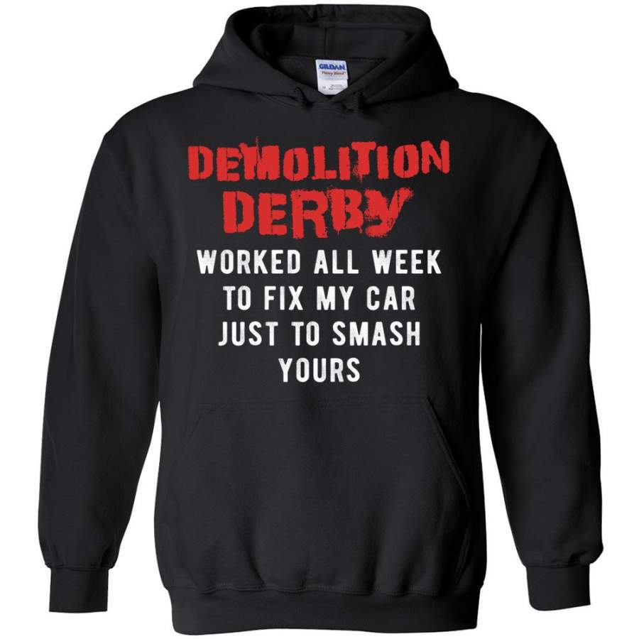 Demolition Derby Worked All Week To Fix My Car Just To Smash yours – Sports Hoodie T-Shirt