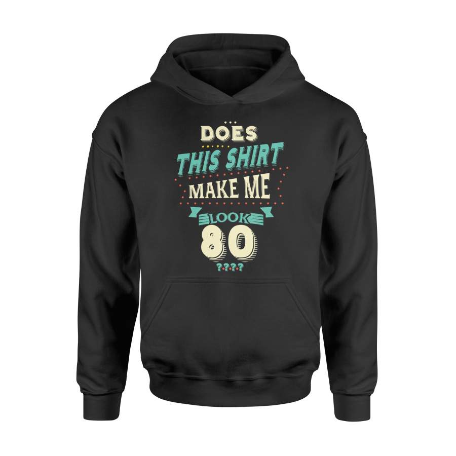 80th Birthday Does Make Me Look 80th Yearsold Hoodie