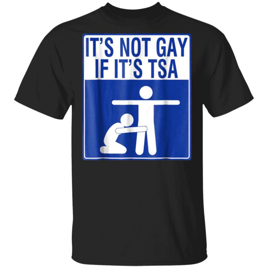 It’s Not Gay If It’s tsa T-shirt