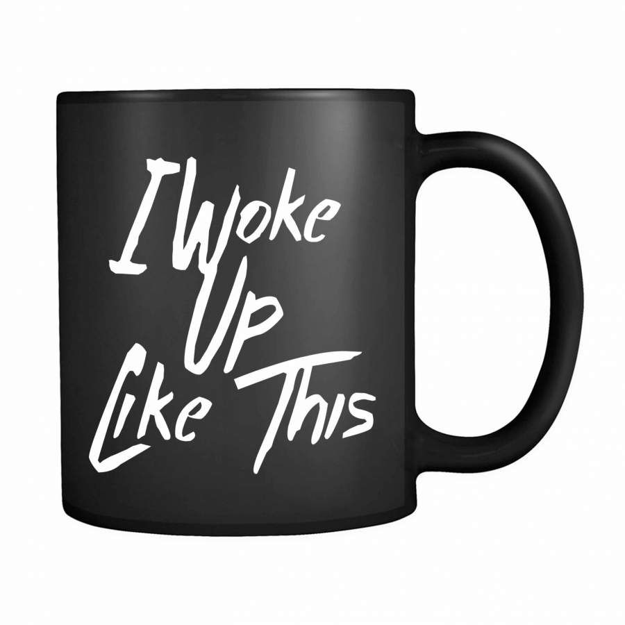 I Woke Up Like This Black 11oz Mug