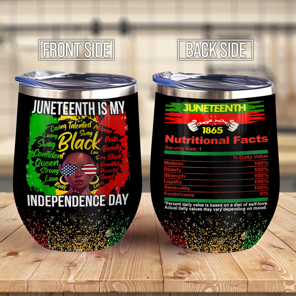 Juneteenth Is My Independence Day Juneteenth 1865 Nutritional Facts African American Afro Women Wine Tumbler Black Queen Gift Ablz0406019Z Wine Tumbler