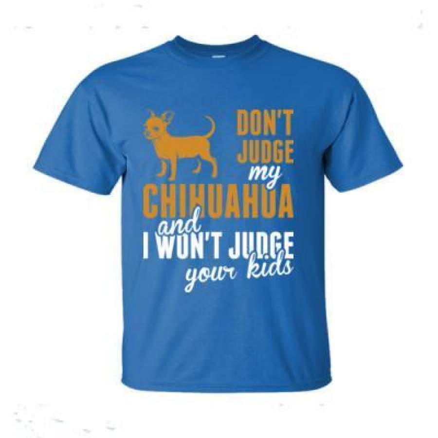 AGR Dont Judge My Chihuahua And I Wont Judge Your Kids – Ultra-Cotton T-Shirt