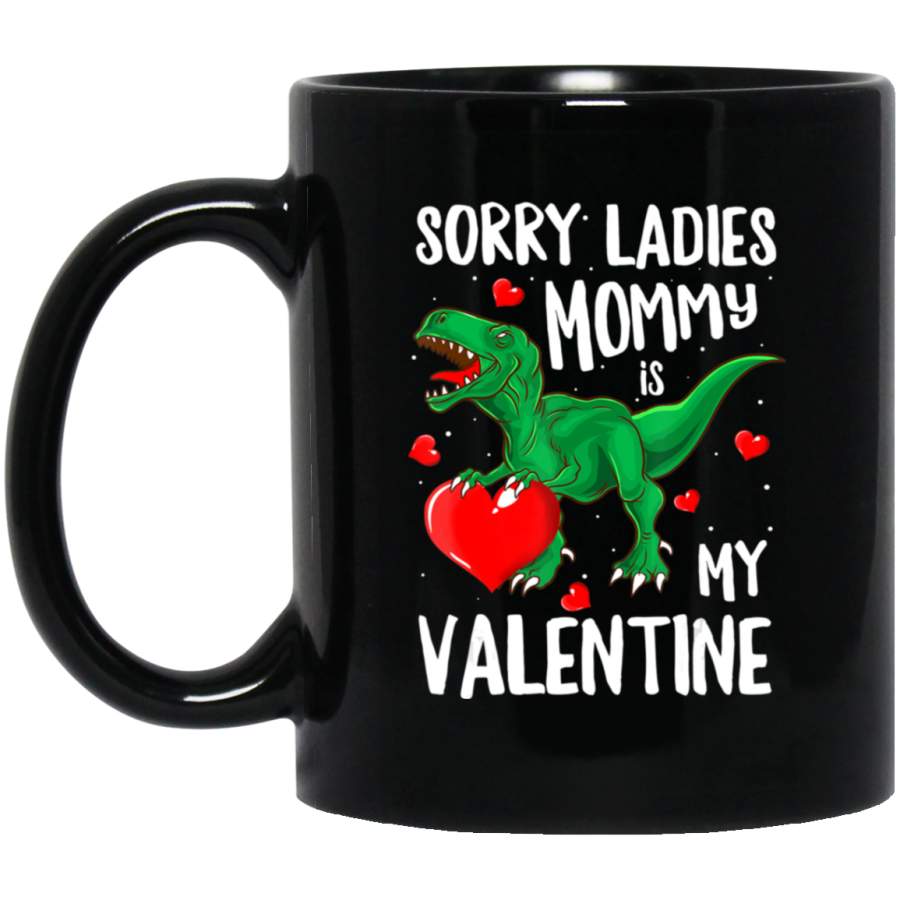 Sorry Ladies Mommy Is My Valentine Dinosaur T Rex Boys 11oz 15oz Black Mug Happy Easter Day Funny Colors Eggs Bunny Ears Peeps Cute