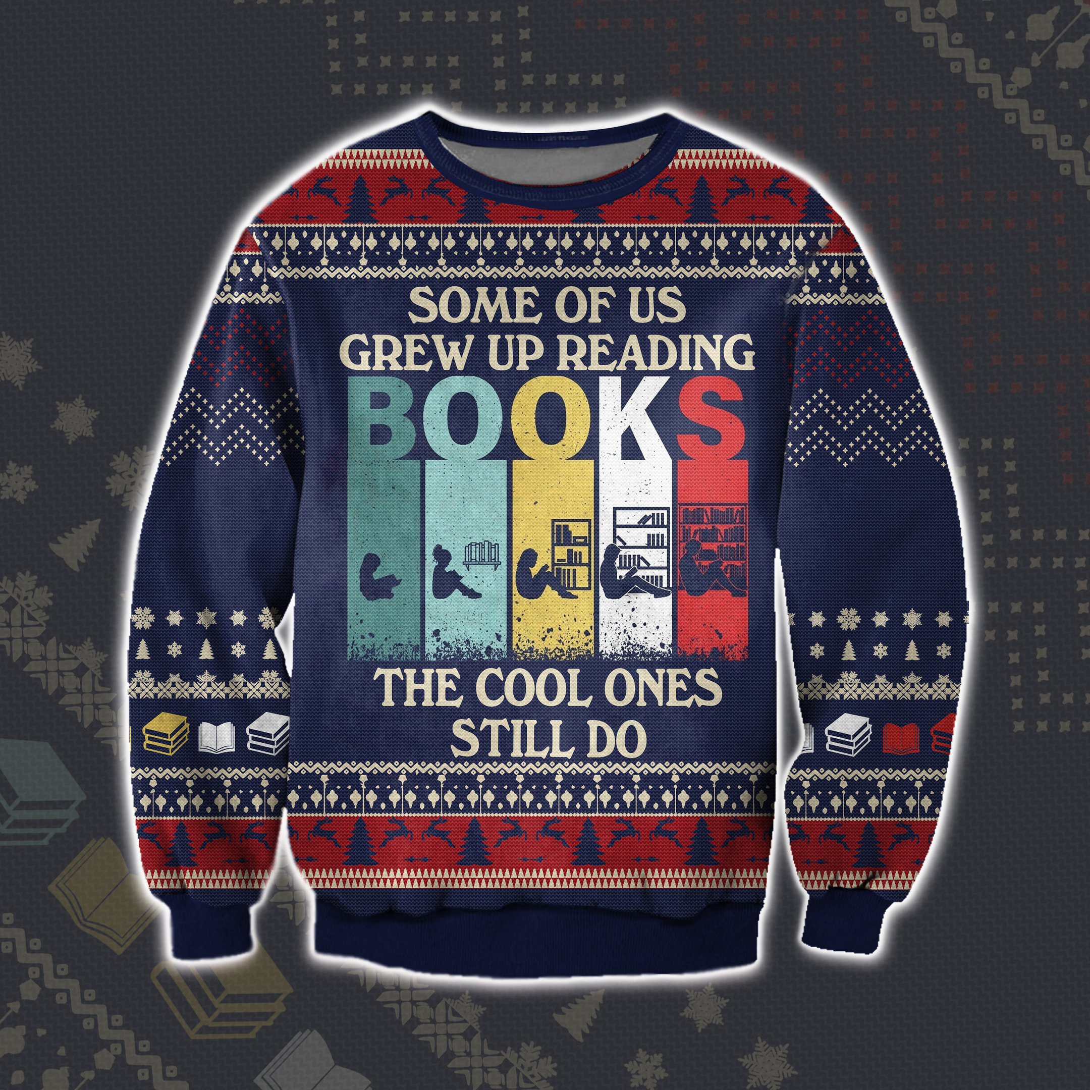 Some Of Us Grew Up Reading Books The Cool Ones Still Do Ugly Christmas Sweater