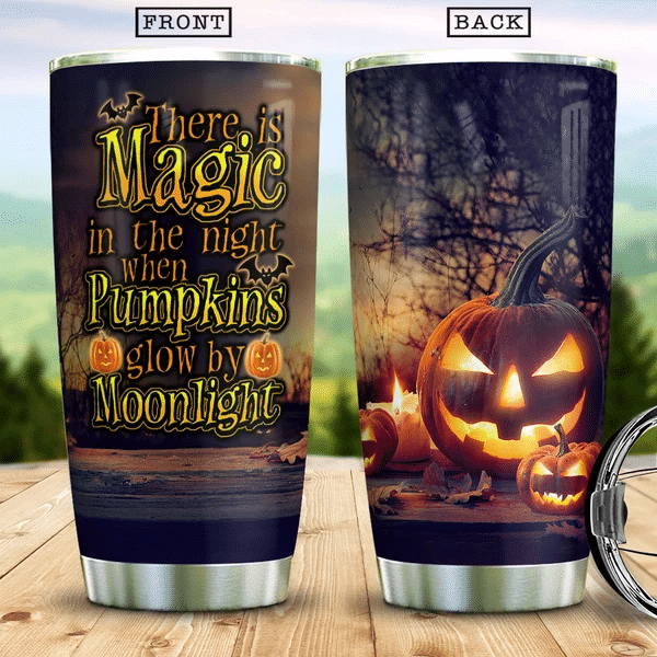 There Is Magic In The Night When Pumpkins Glow By Moonlight Witch Boo Ghost Scary Pumpkin Trick Or Treat Halloween Stainless Steel Tumbler