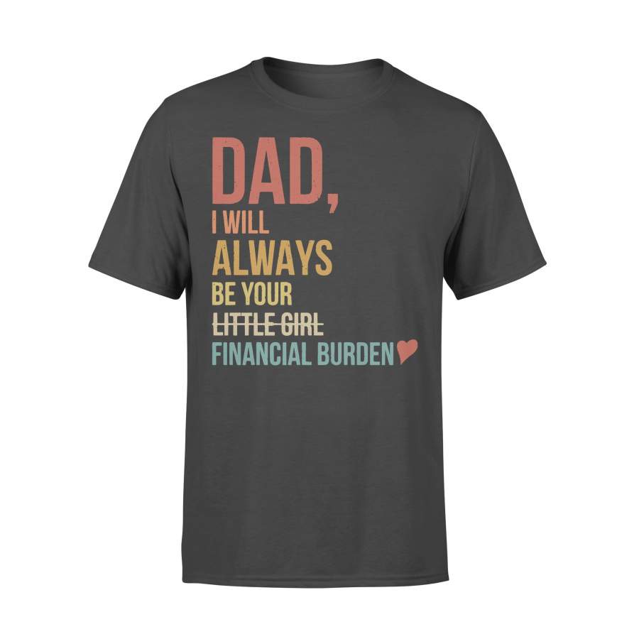Vintage Dad I Will Always Be Your Little Girl Financial Burden T-shirt