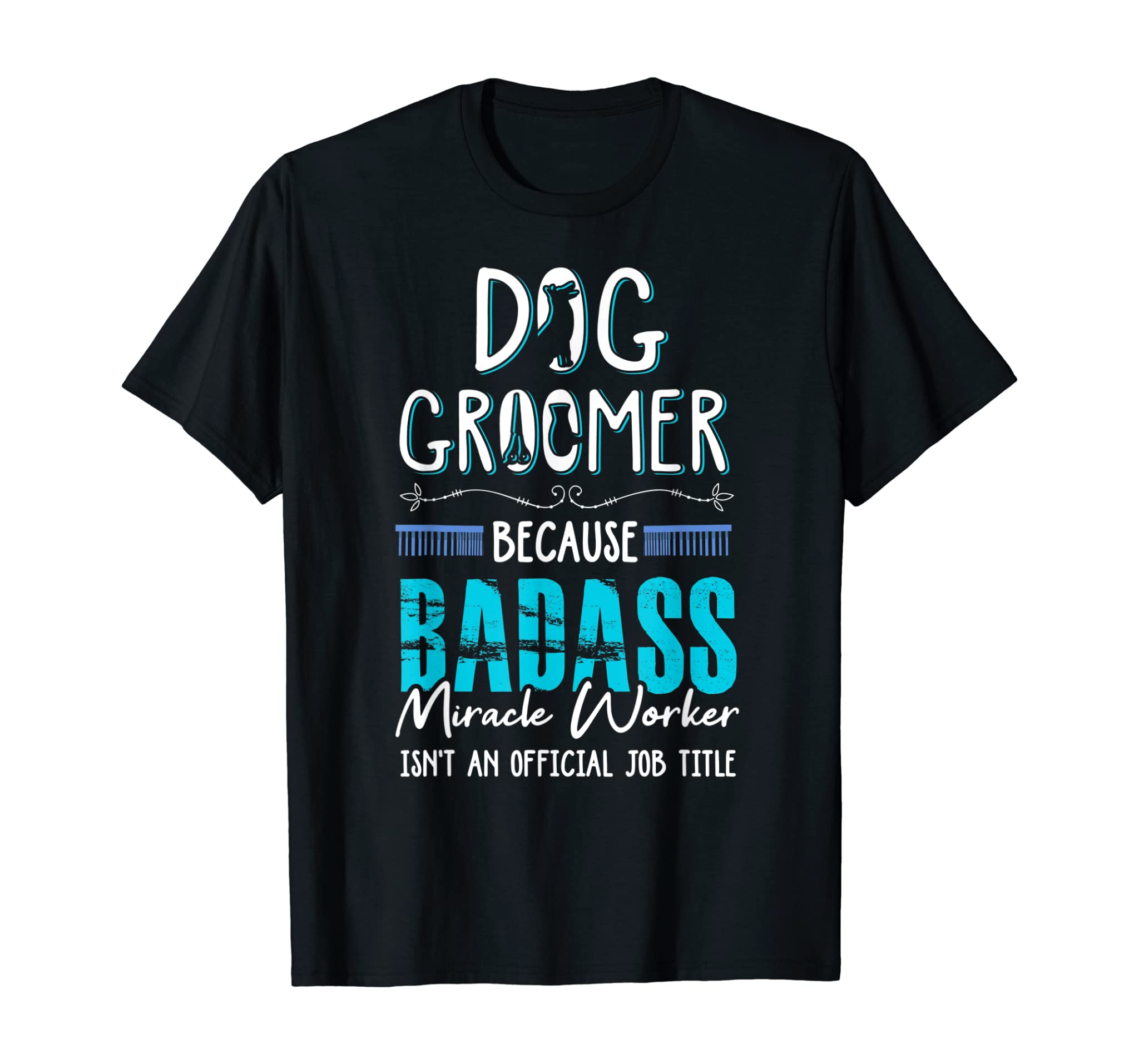 Dog Groomer Shirt Funny Dog Grooming Quote Dog Groomer Gift