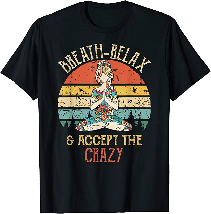 Breathe Relax and Accept the Crazy – Funny Vintage Yoga T-Shirt