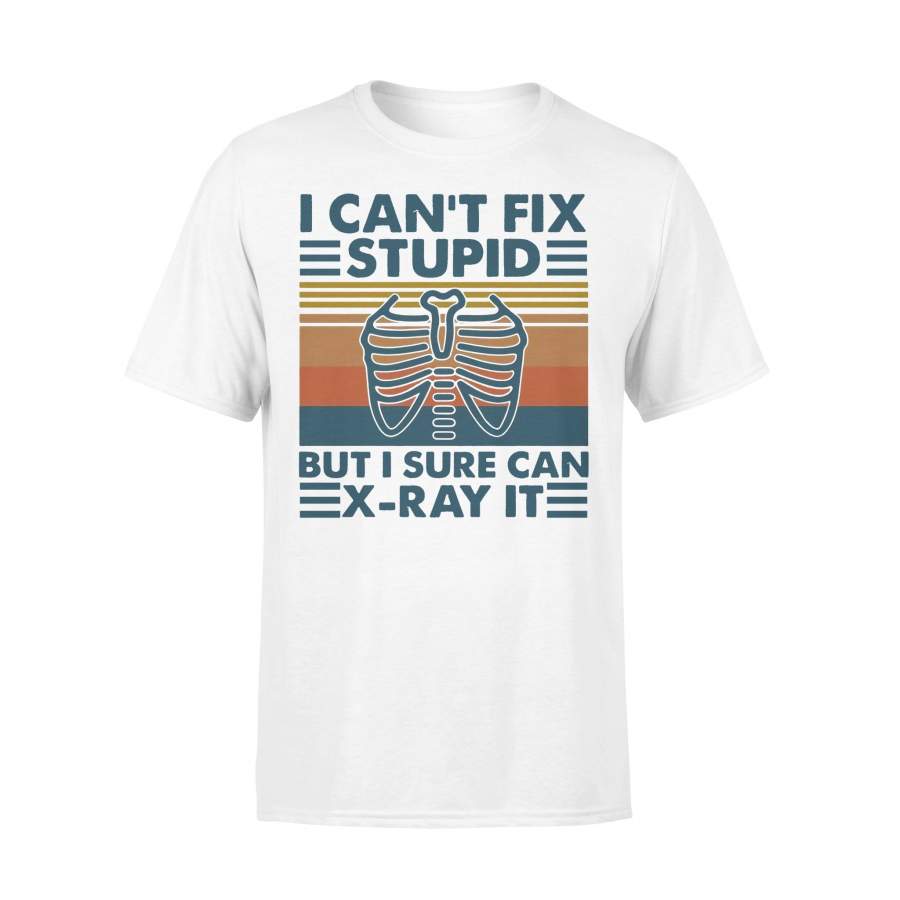 I Can’t Fix Stupid But I Sure Can X-Ray It Vintage T-shirt