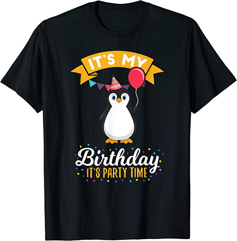 Penguin It’s My Birthday T Shirt Party Time Anniversary