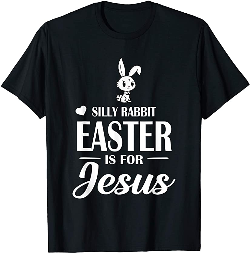 Christians Bunny Silly Rabbit Easter Is for Jesus T-Shirt