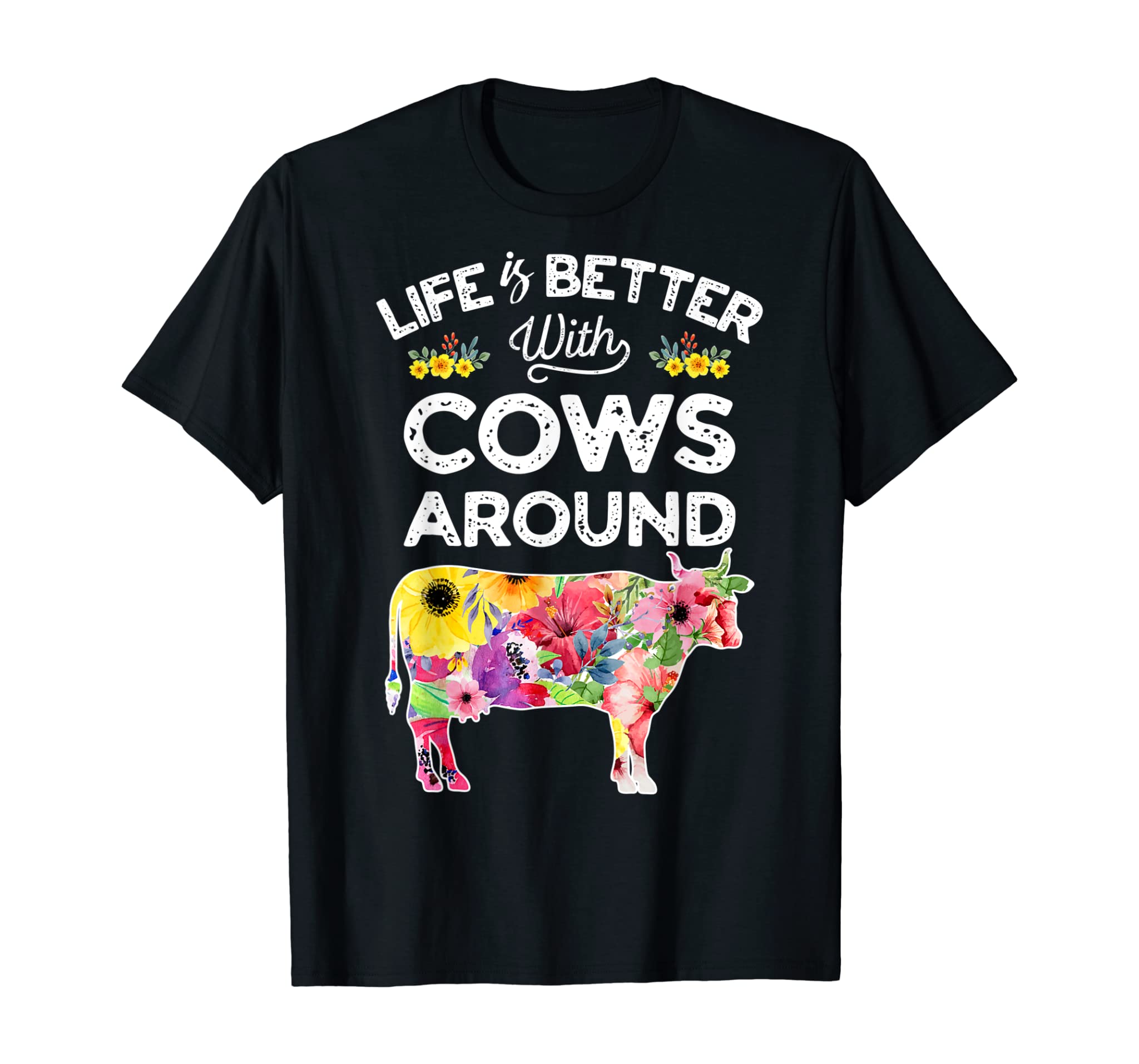 Life Is Better With Cows Around T Shirt Cow Lover Farm Girls T-Shirt