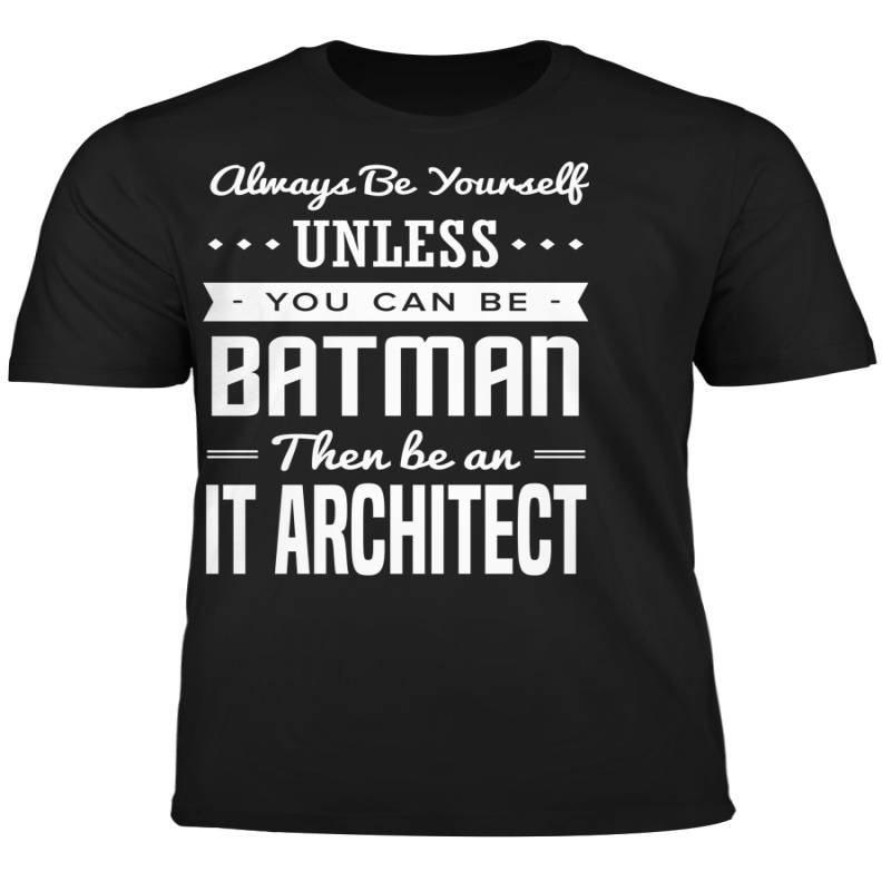 You Can Be A Batman Then Be An IT Architect Tshirt