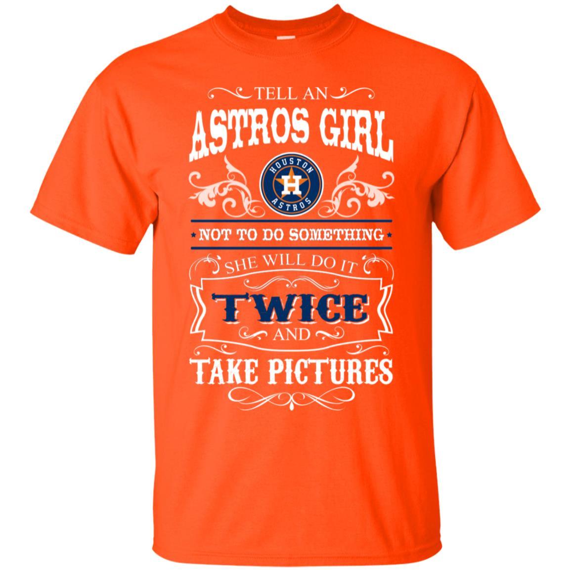 She Will Do It Twice And Take Pictures Houston Astros Tshirt For Fan