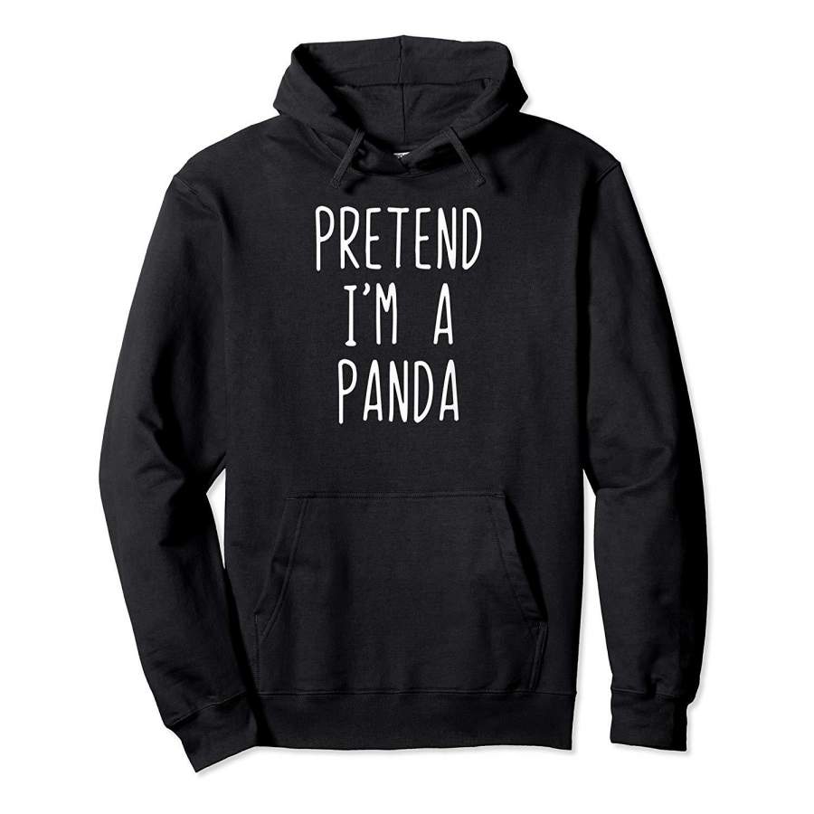 Pretend I’m A Panda Costume Halloween Lazy Easy Hoodie