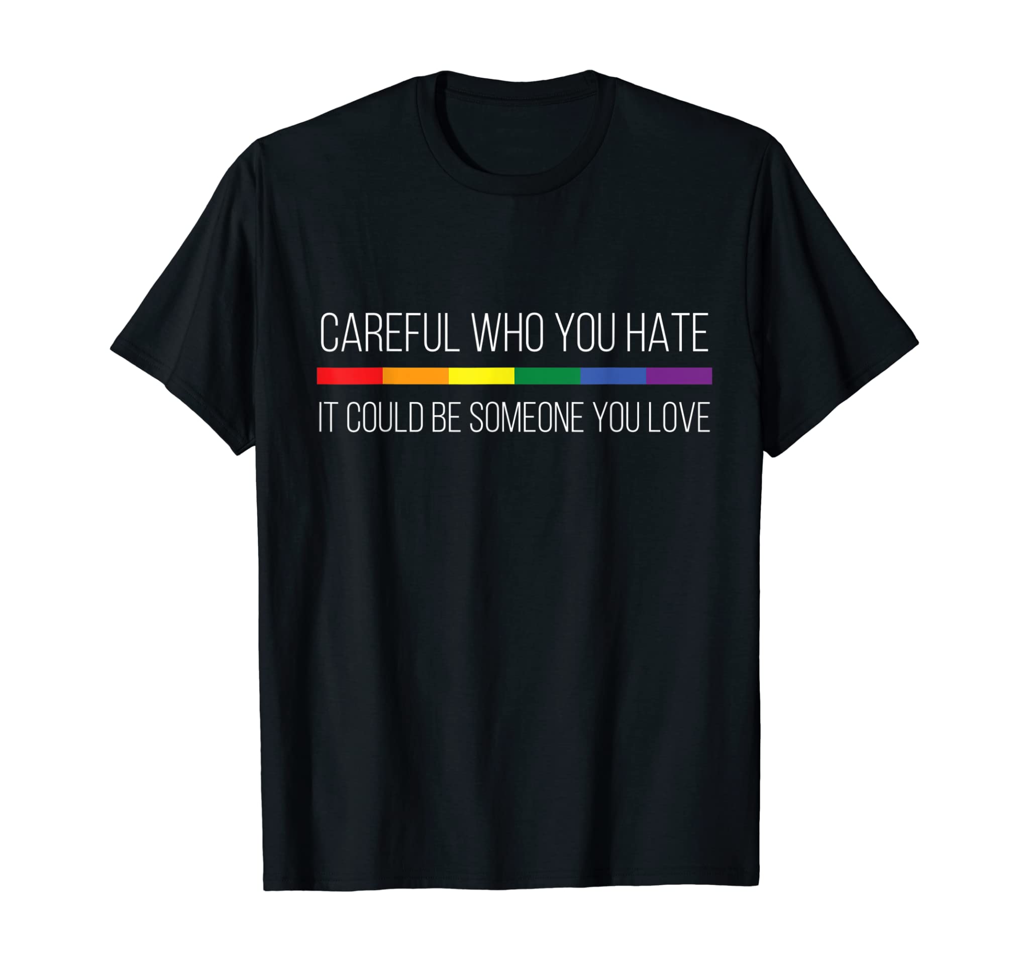 Careful Who You Hate Lgbt Gay Pride And Rainbow Flag T-Shirt