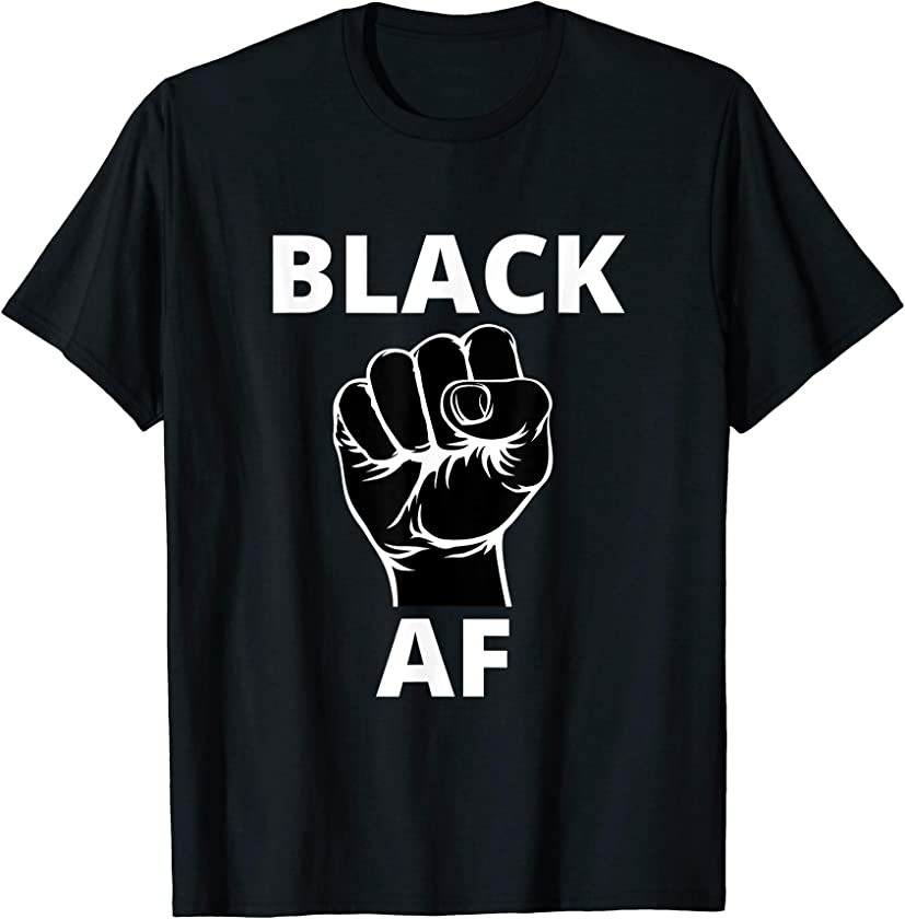 Proud Black AF – African Pride & Black History Month Gift T-Shirt