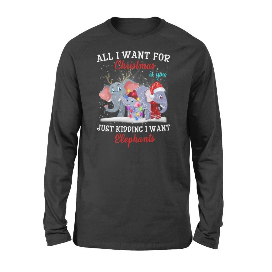 All I Want For Christmas Is You Just Kidding Funny Elephants Xmas Gift Long Sleeve