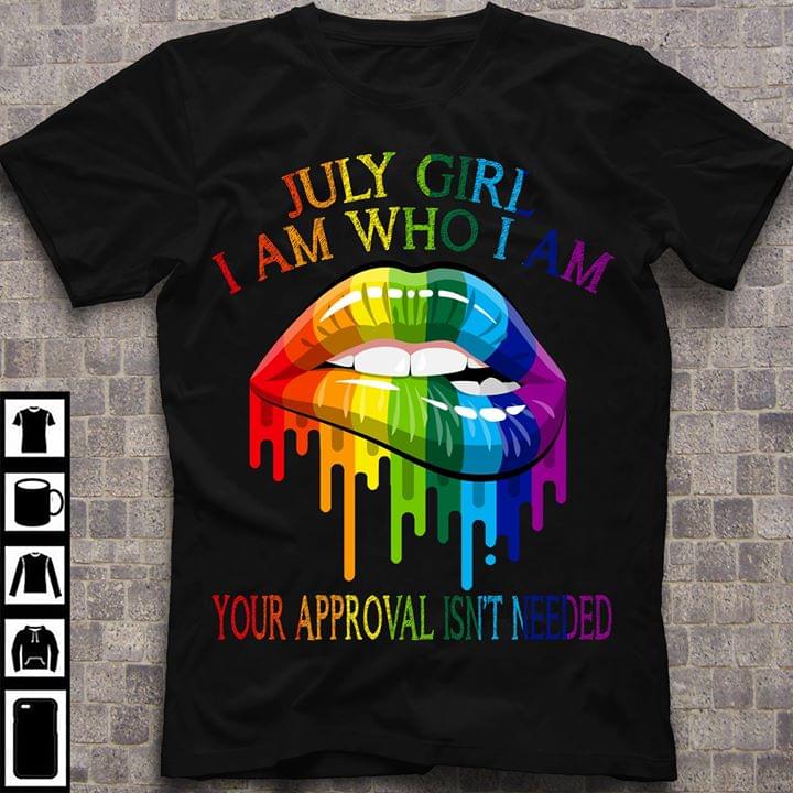 July Girl I Am Who I Am Your Approval Isn’t Needed Lgbt Rainbow Color Lips Cotton T-Shirt