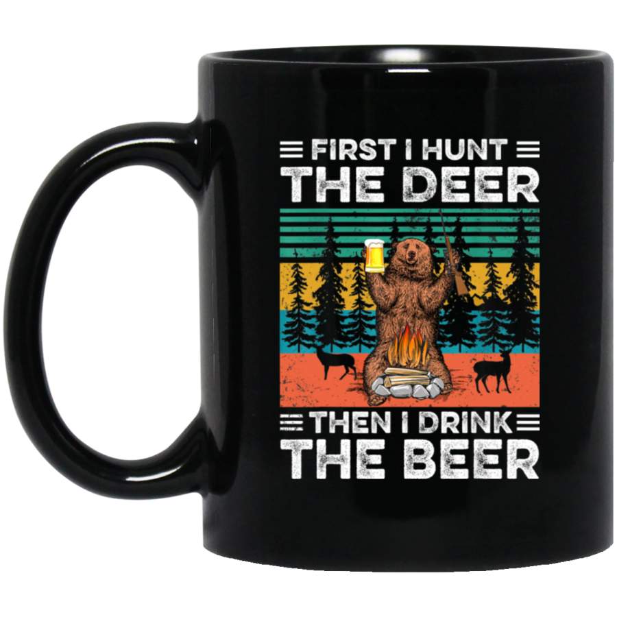 Vintage First I Hunt The Deer Then I Drink The Beer 11 oz Mug