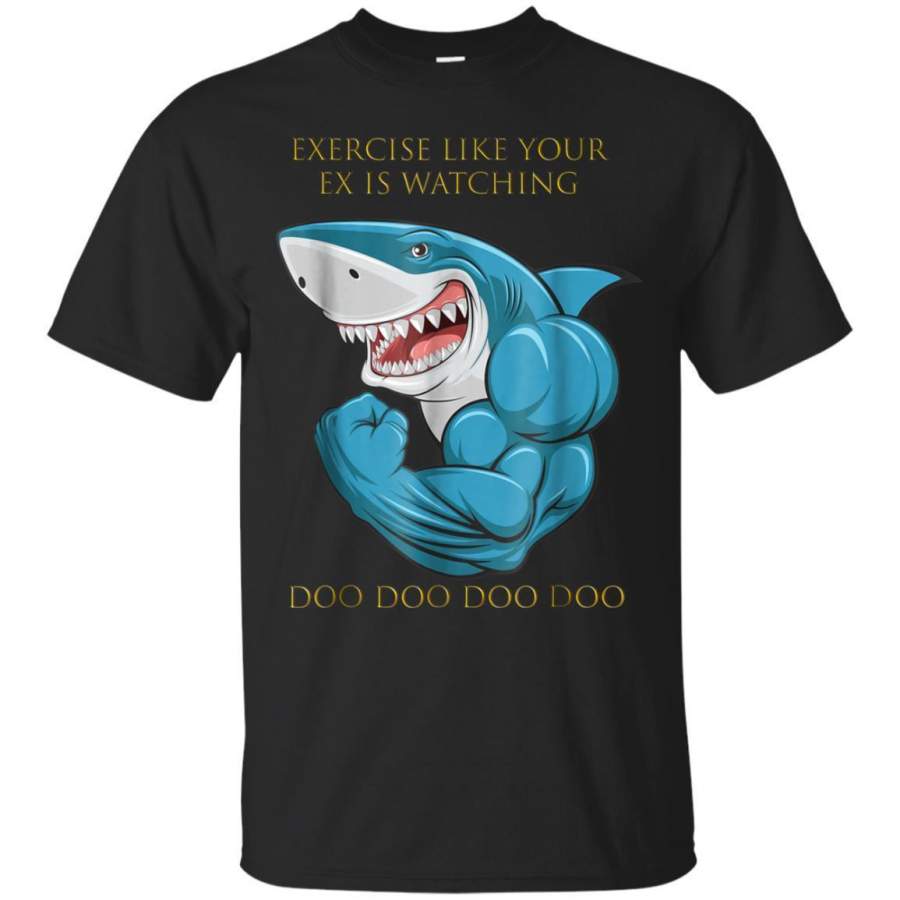 AGR Exercise Like Your Ex Is Watching Tshirt Funny Doo Shark Jaq T-shirt