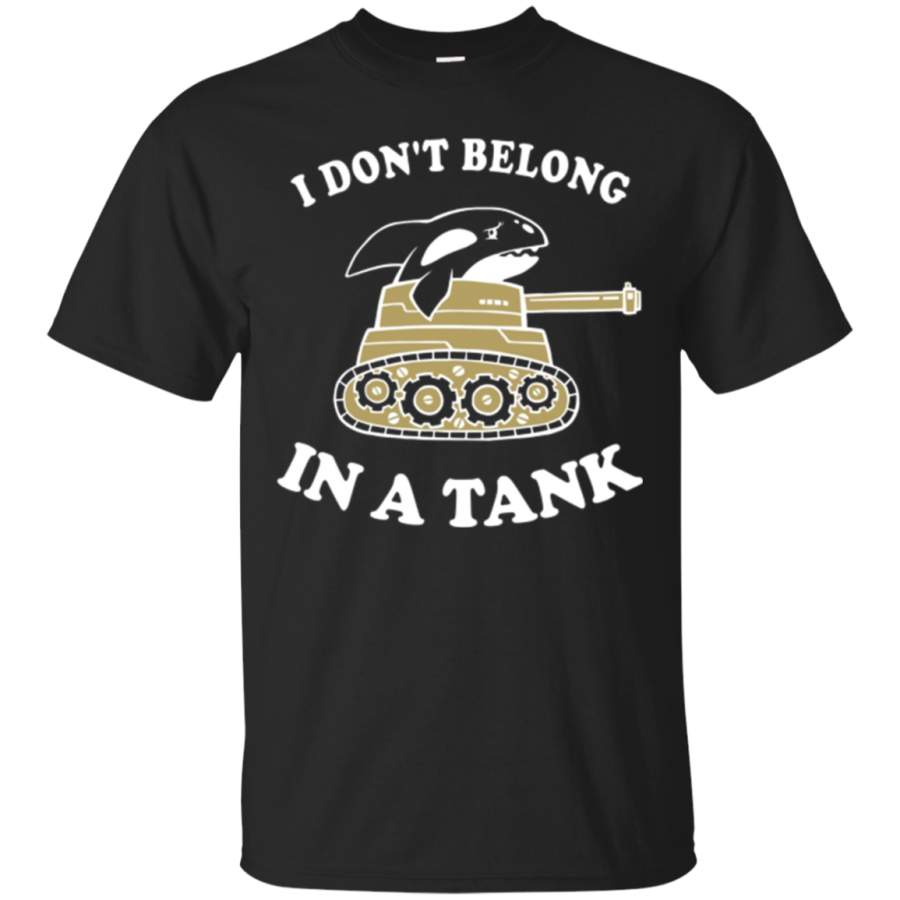 I Don’t Belong In A Tank T-Shirt – Funny Killer Whale Meme