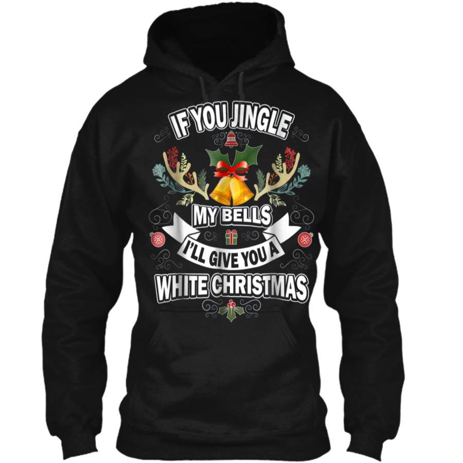 If You Jingle My Bells Funny Adult Christmas  207 Pullover Hoodie 8 oz