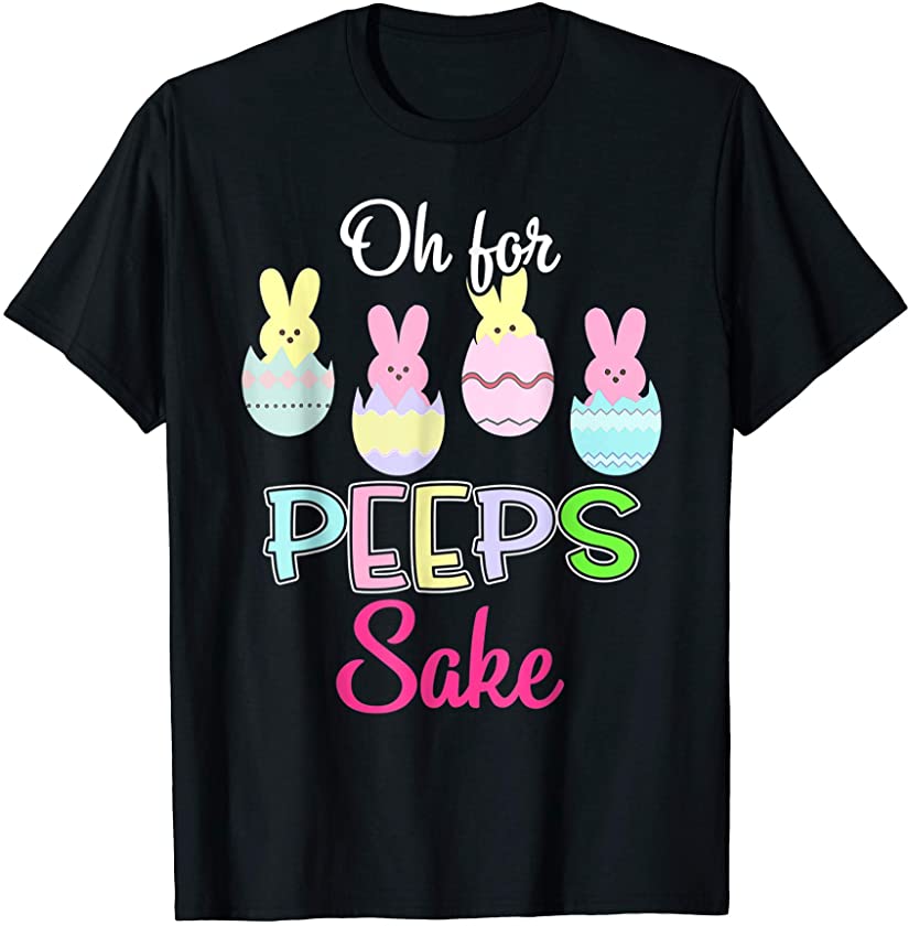 Oh for peeps sake Funny bunny Peeps Easter 2021 T-Shirt