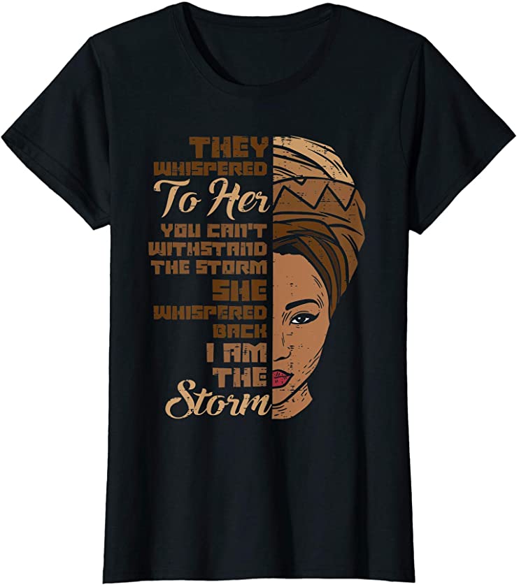 Womens I Am The Storm Melanin Woman Black History Queen Women Gift T-Shirt