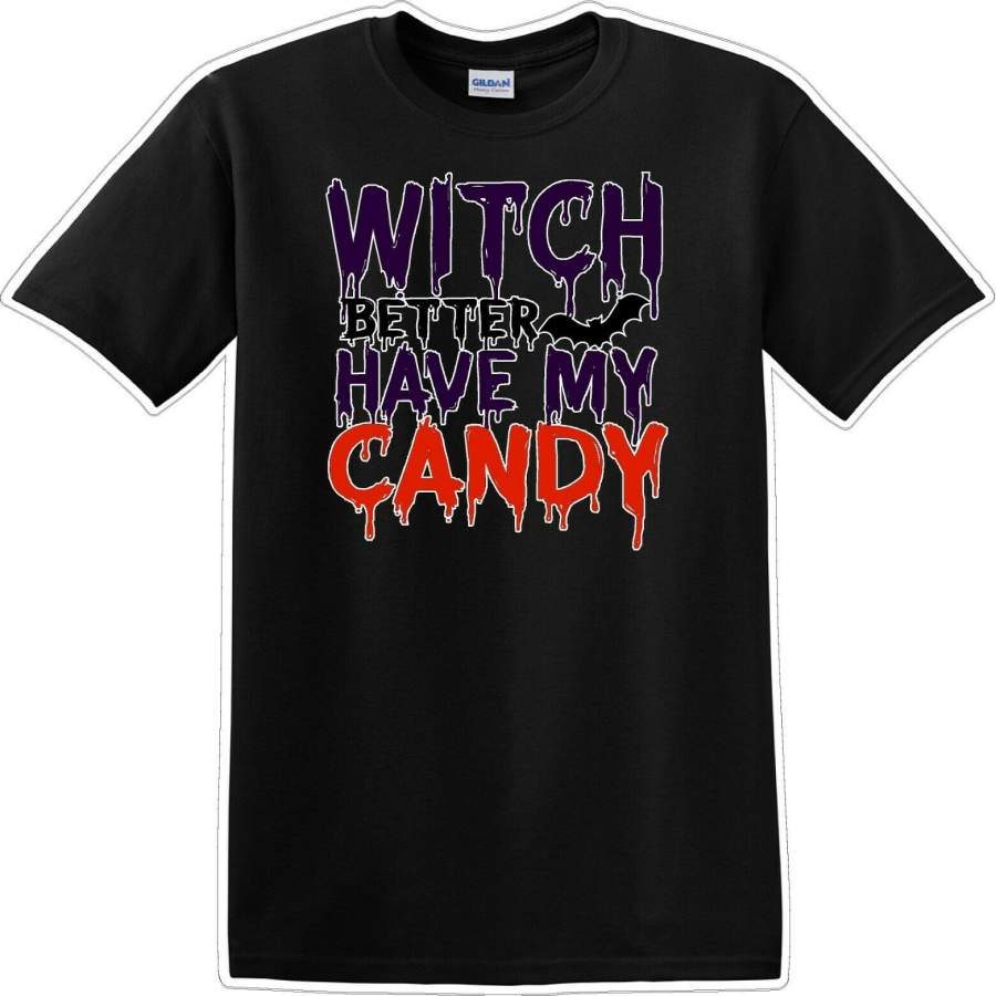 WITCH BETTER HAVE MY CANDY – Halloween – Novelty T-shirt