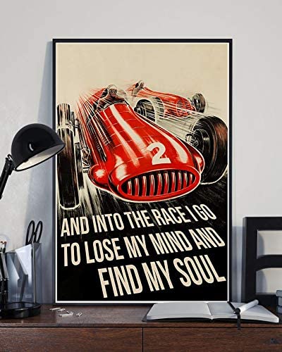 And Into The Race I Go To Lose My Mind And Find My Soul Racing Poster Perfect Ideas On Xmas Birthday Home Decor