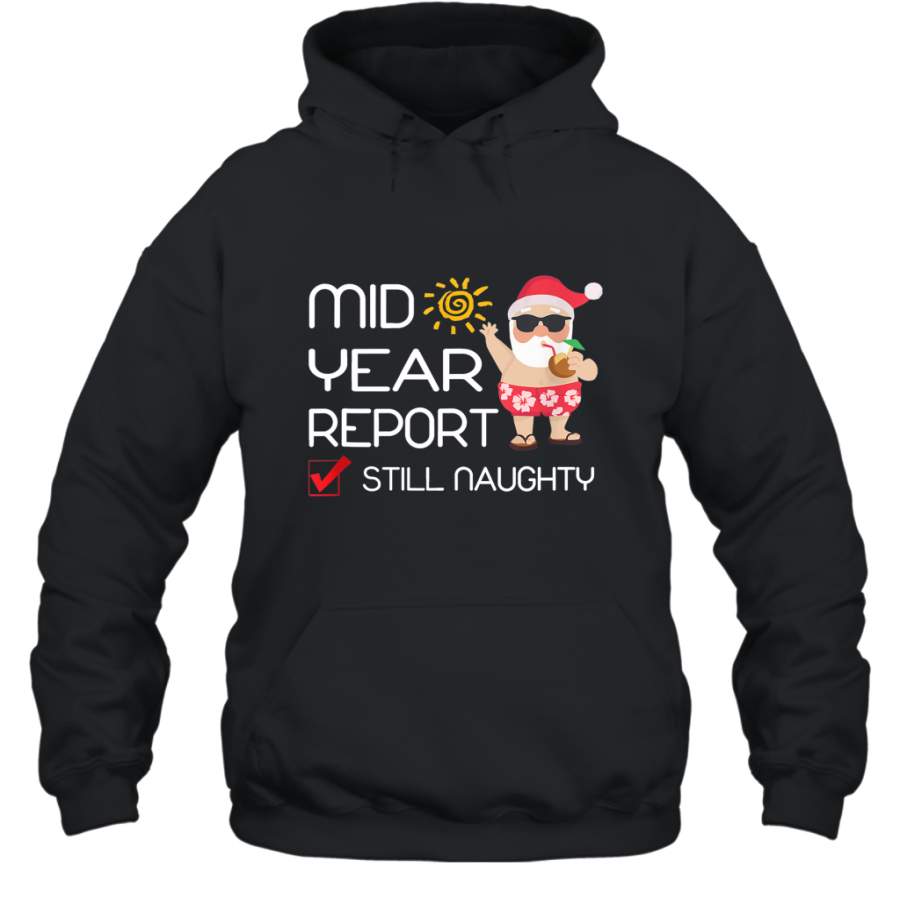 Funny Mid Year Report Still Naughty Christmas In July shirt Hoodie