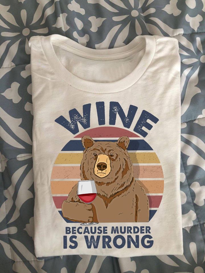 Bear Wine Because Murder Is Wrong Standard/Premium T-Shirt