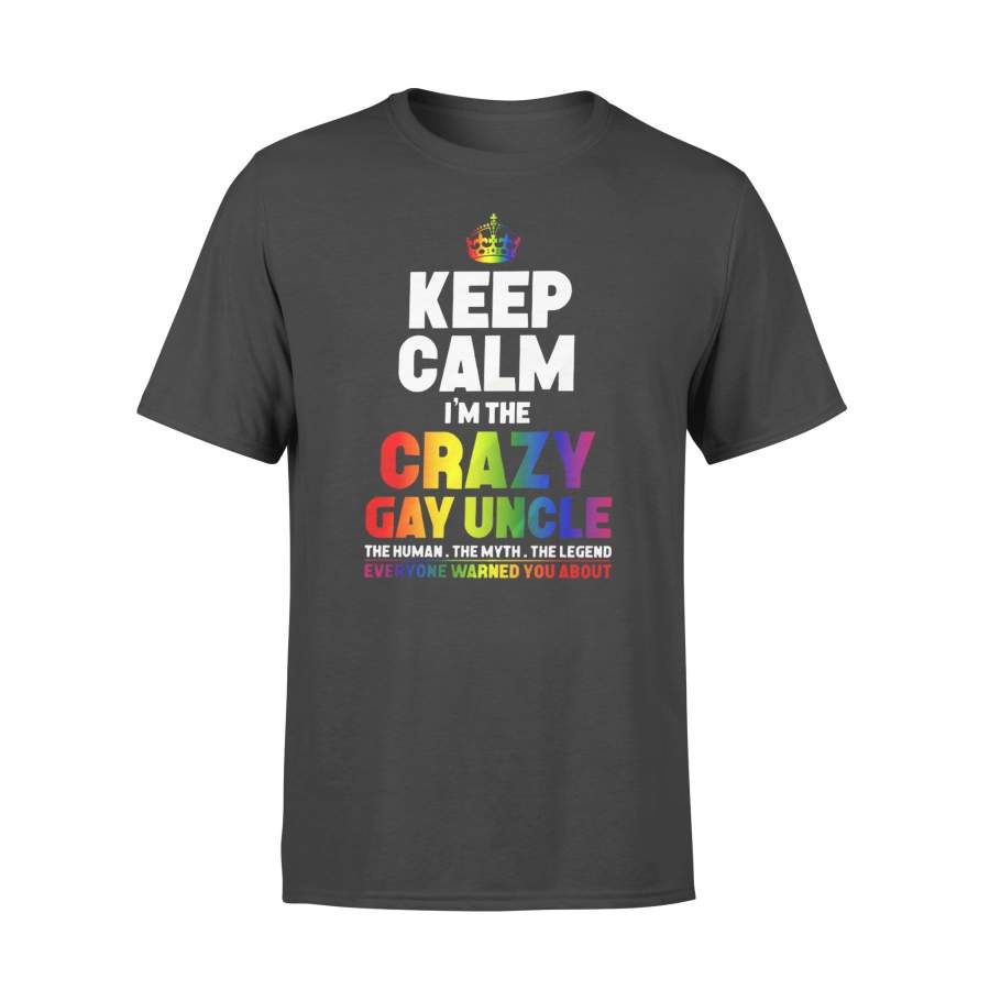 Keep Calm I’m The Crazy Gay Uncle Everyone Warned You About T-shirt