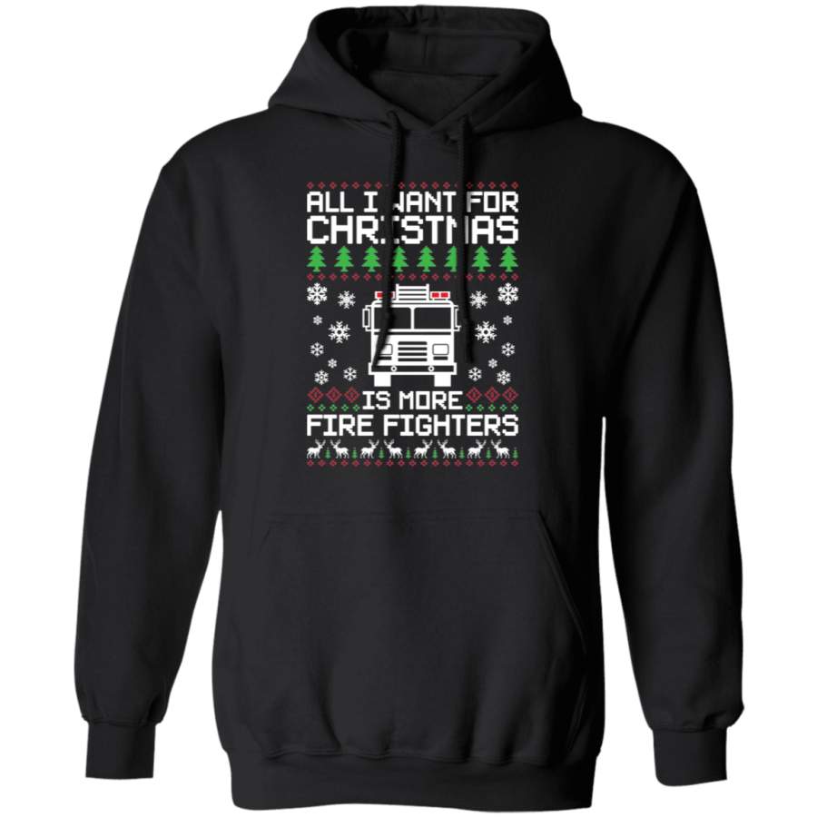 All I Want For Christmas  Is More Fire Fighters Ugly Christmas Pullover Hoodie