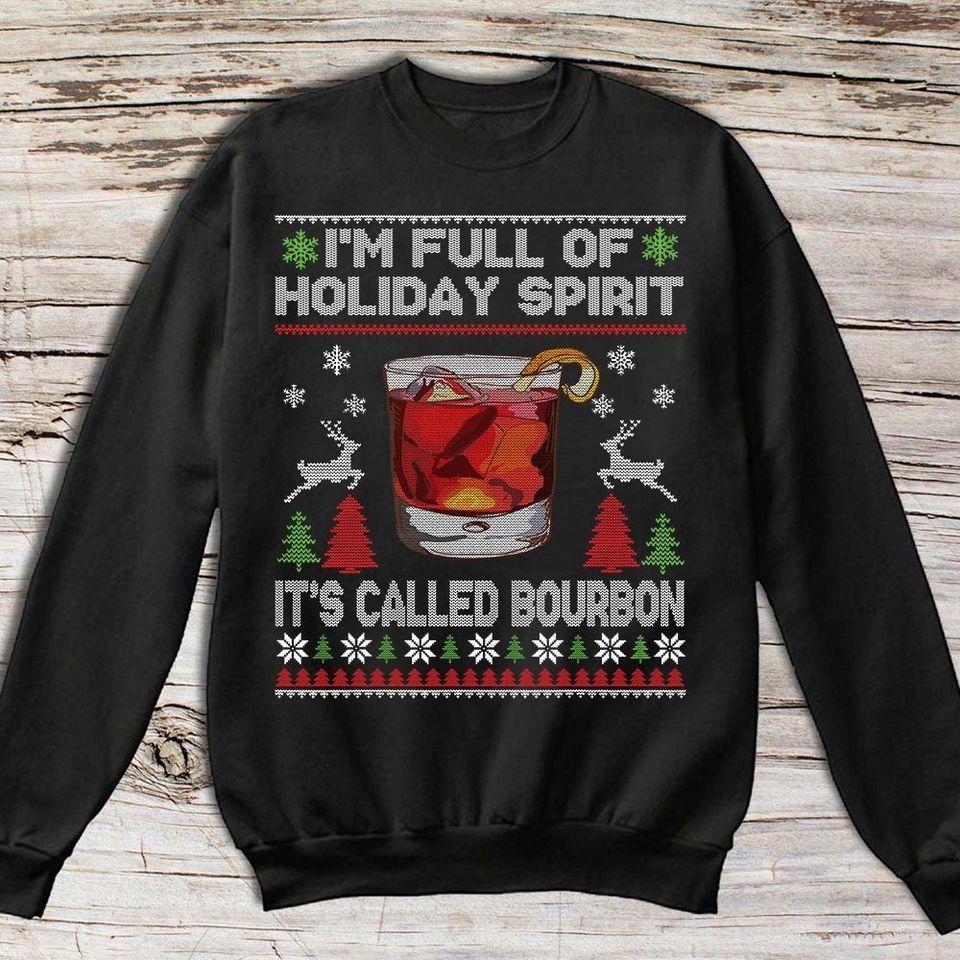 Christmas And Bourbon I’M Full Of Holiday Spirit It’S Called Bourbon T Shirt Hoodie Sweater All Color Plus Size Up To S-5Xl