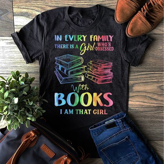 In Every Family There Is A Girl Who Is Obsessed With Books Funny Gift Standard/Premium T-Shirt