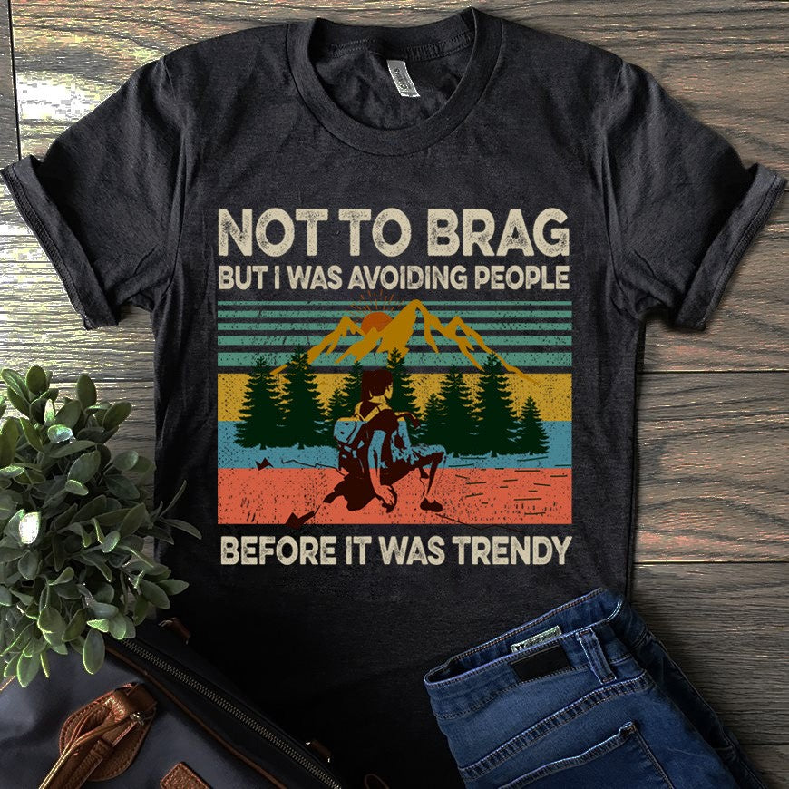 Vintage Not To Brag But I Was Avoiding People Before It Was Trendy Hiking Lovers Gift Standard/Premium T-Shirt