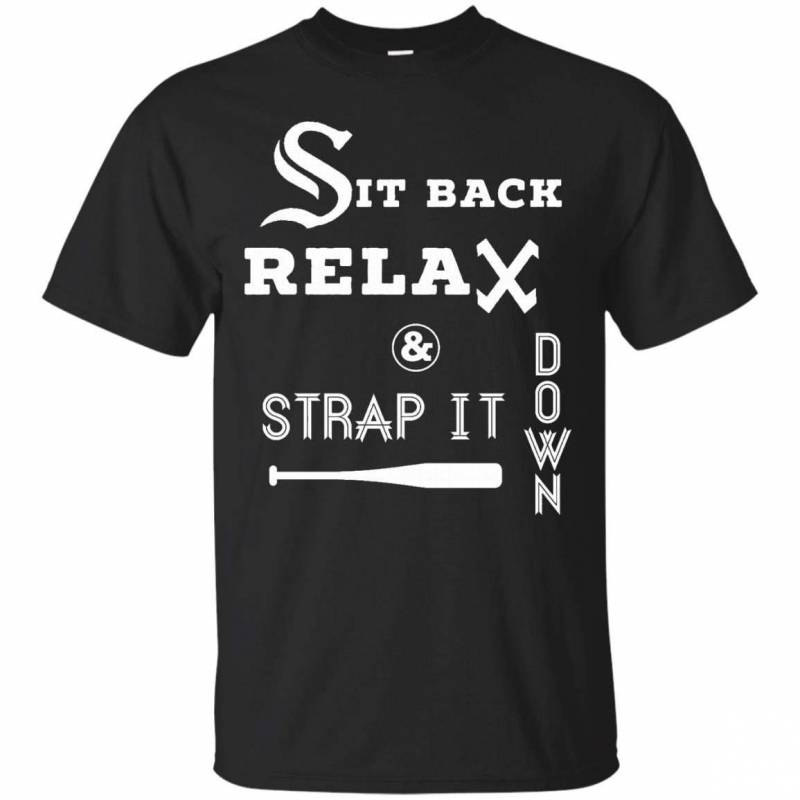 Sit Back Relax Strap it Down CHICAGO Baseball Hawk T Shirt