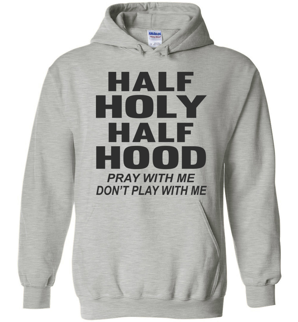 Half Holy Half Hood Pray With Me Don’T Play With Me Hoodie