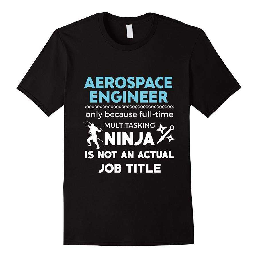 Aerospace Engineer Because Ninja Not Job Funny T-Shirt Men Printed T-Shirt