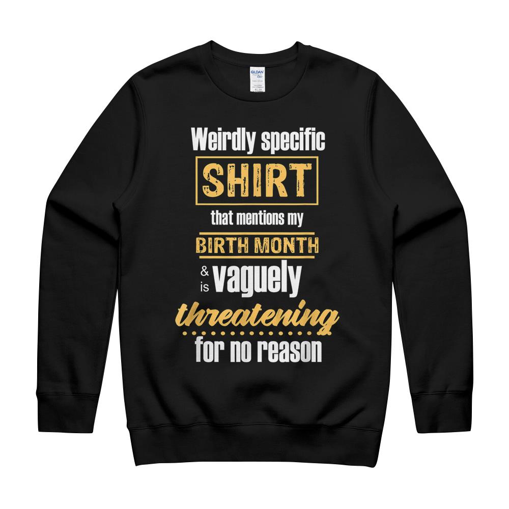 Weirdly Specific Shirt That Mentions My Birth Month T-Shirt Crewneck Sweatshirt