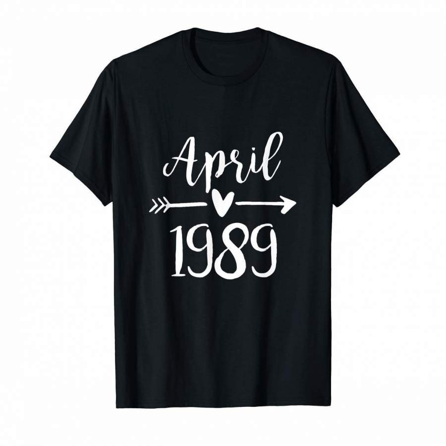 April 1989 Birthday 30th Years Old Cute Shirt