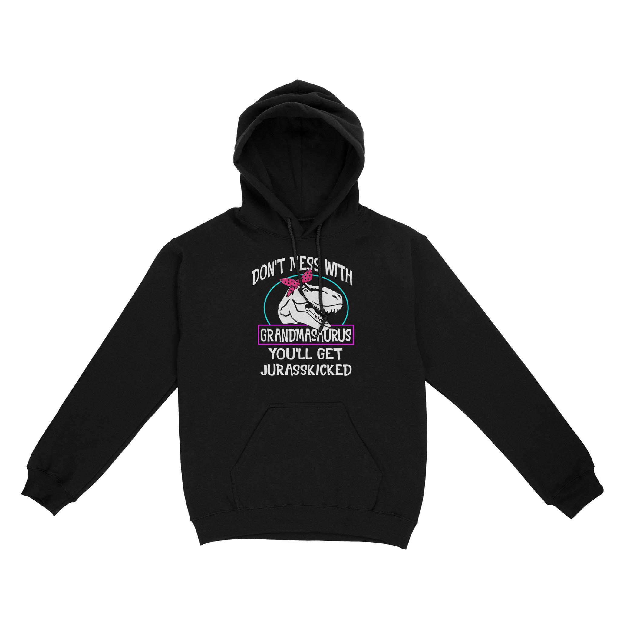 Don’t Mess With Grandmasaurus You’ll Get Jurasskicked Funny – Standard Hoodie