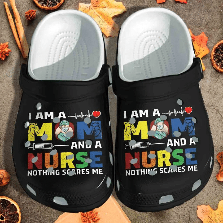 I Am A Mom And A Nurse Shoes Crocs For Boy Girl - Nothing Scares Me ...