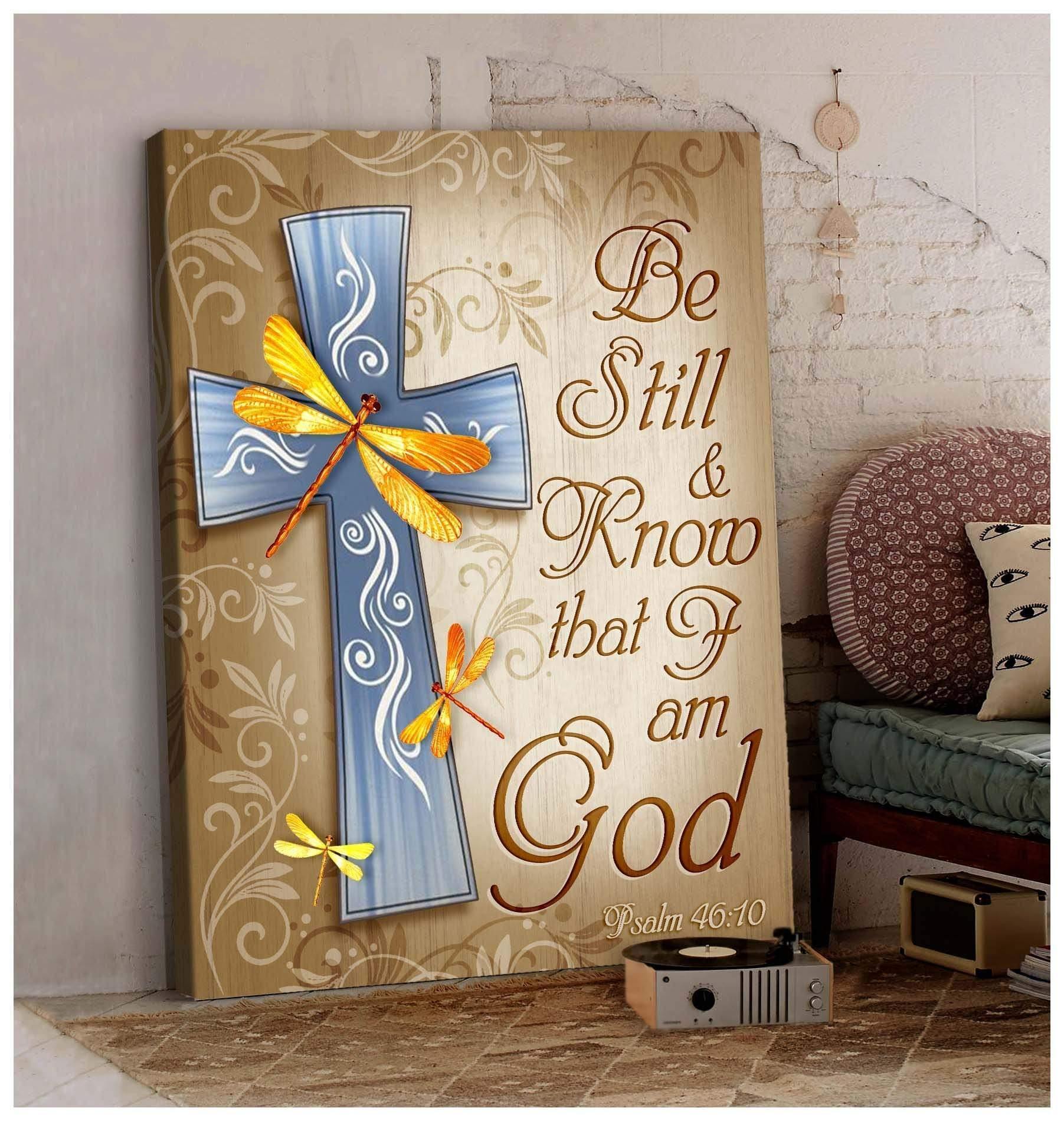 Be Still And Know That I Am God – Gift For Home Decor, Best Gift Idea, Gift For Family – Canvas Prints, Matte Canvas