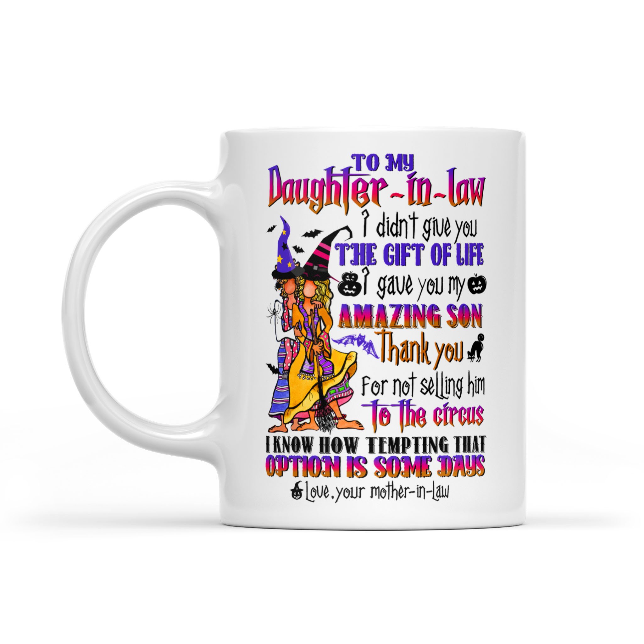 Halloween Gifts For Daughter-in-law – To My Daughter-in-law – I Didn’t Give You The Gift Of Life, I Gave You My Amazing Son Mug