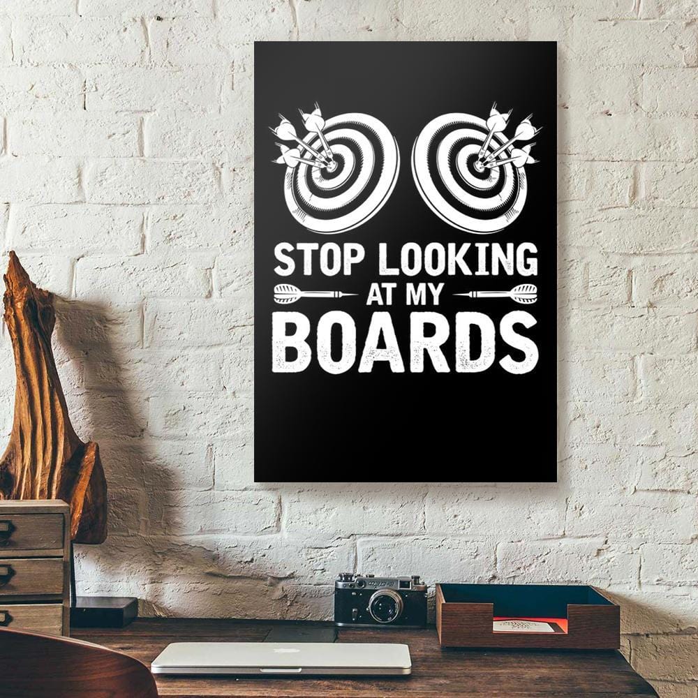 Canvas Art Prints Stop Looking At My Boards Darts Vertical Canvas Wall Art Alluring Wall Art Home Decoration