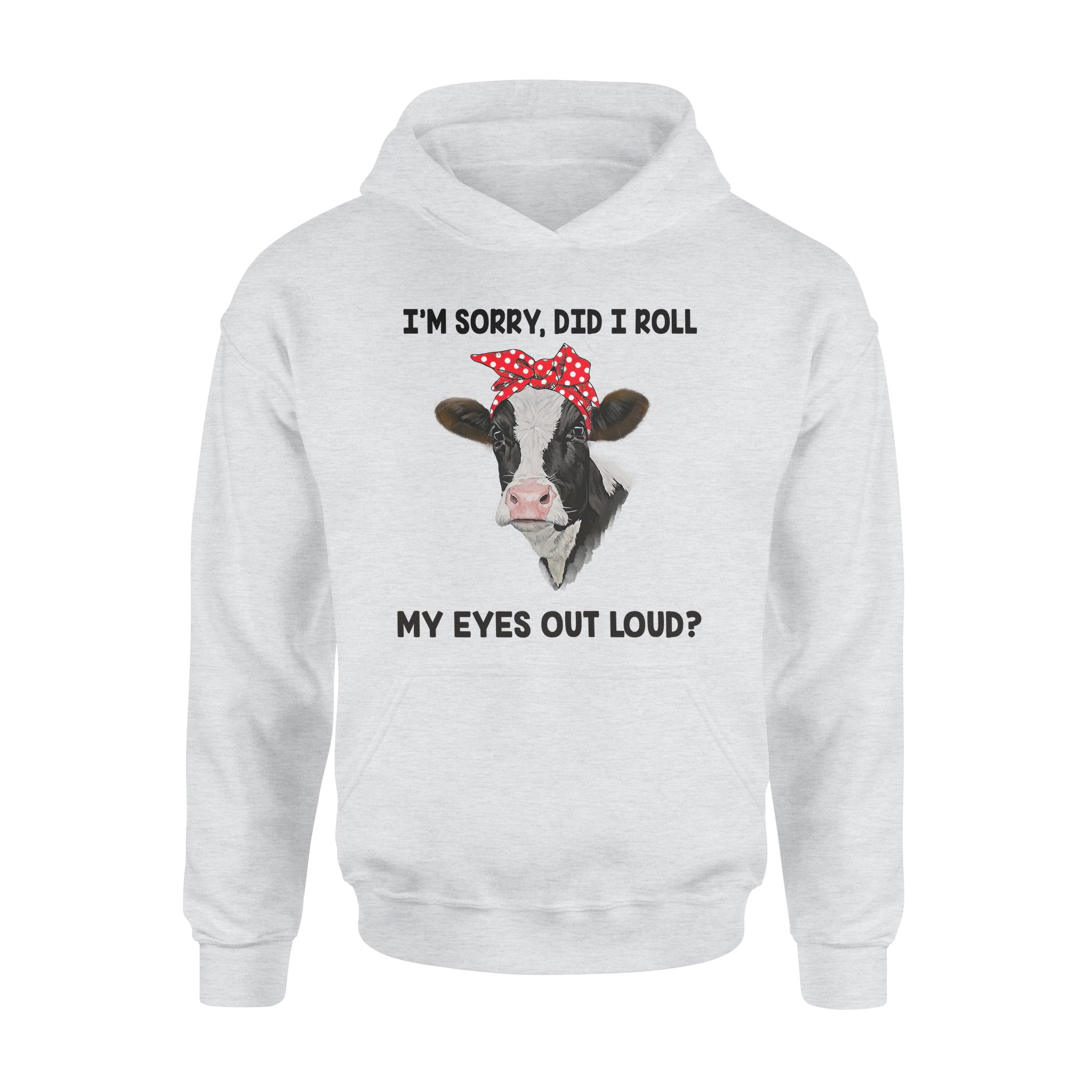 Cow I’m Sorry Did I Roll My Eyes Out Loud – Premium Hoodie