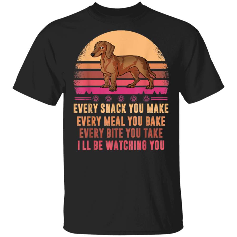 Dachshund Every Snack You Make Every Meal You Bake TShirt